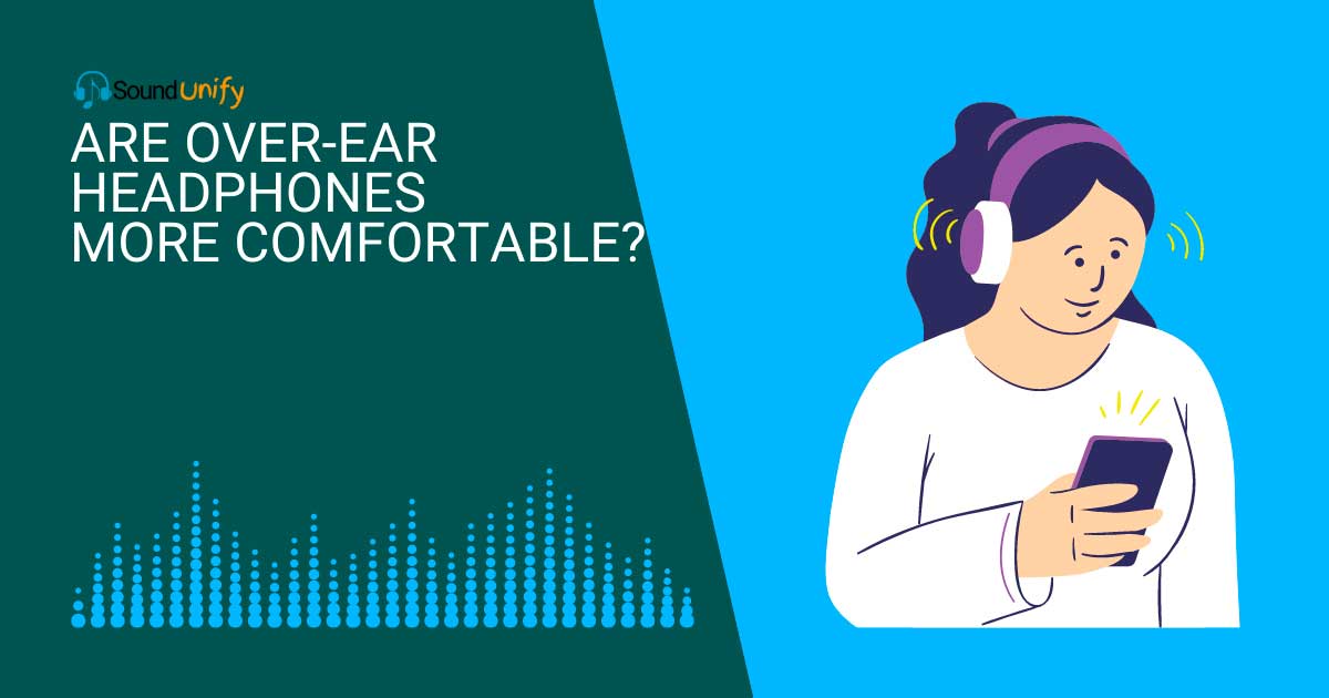 Are Over-Ear Headphones More Comfortable