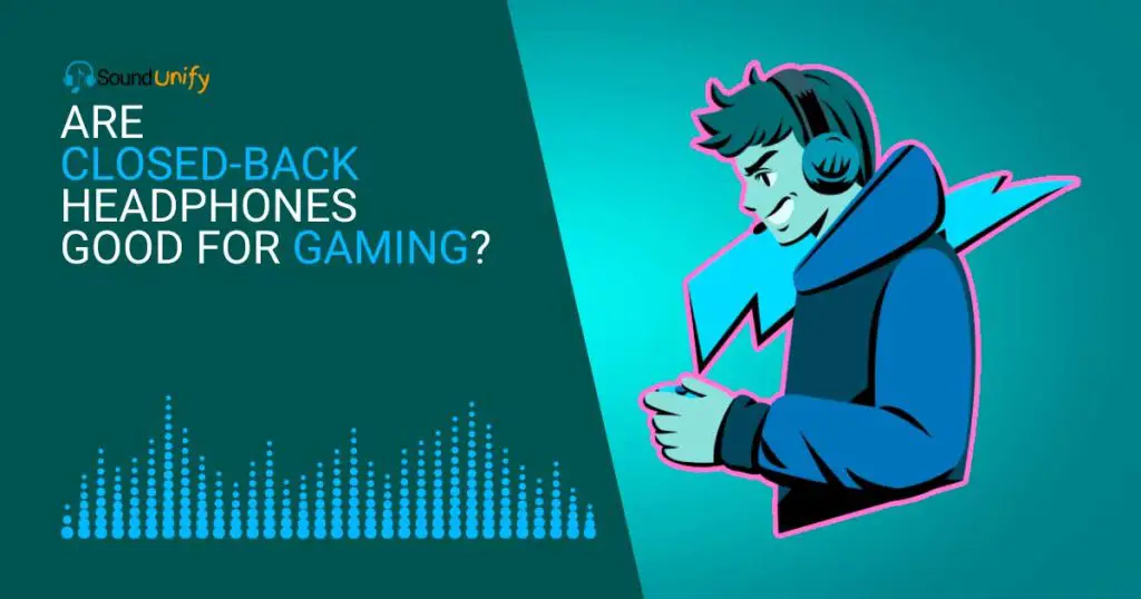 Are Closed-Back Headphones Good for Gaming