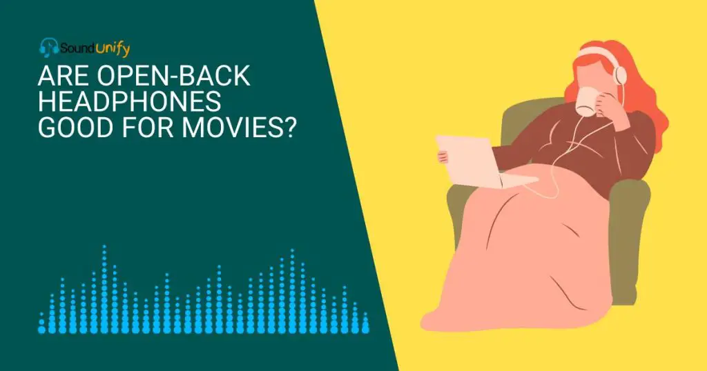 Are Open-Back Headphones Good for Movies