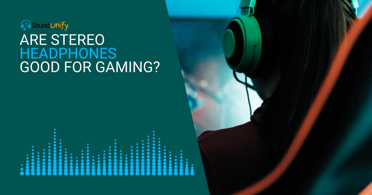 Are Stereo Headphones Good for Gaming