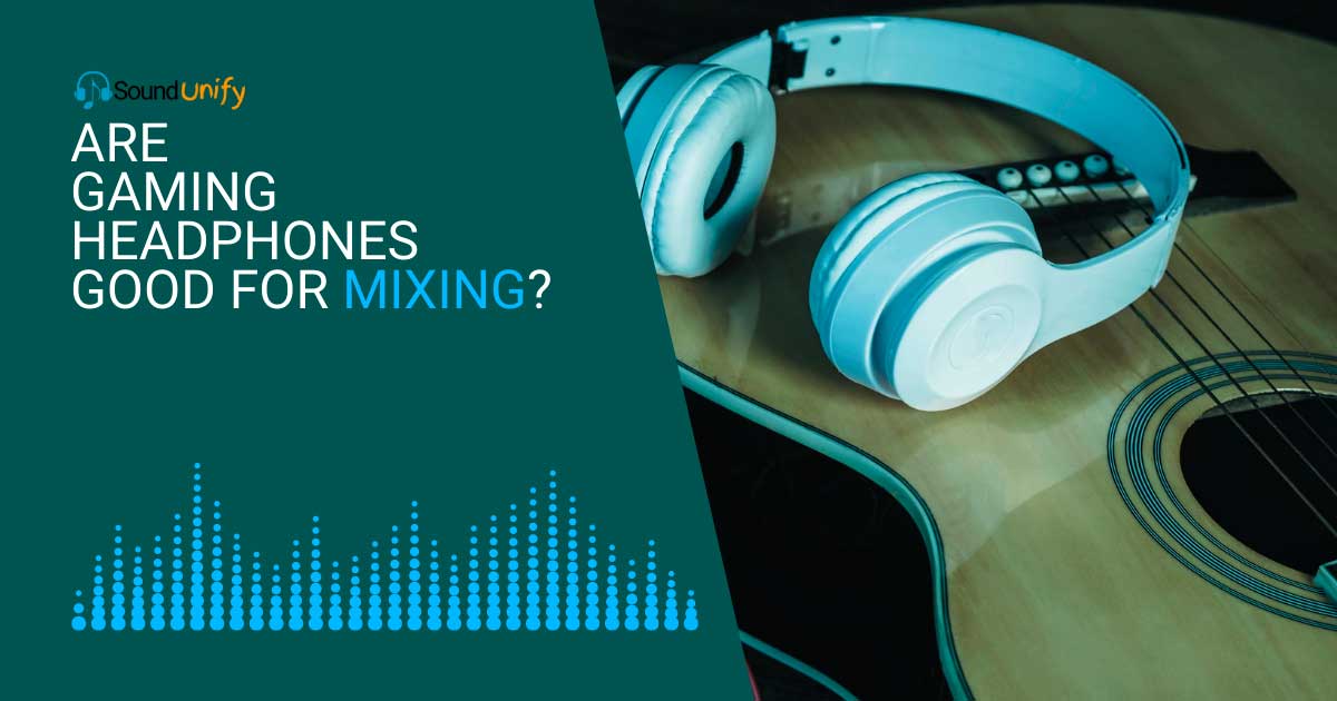 Are Gaming Headphones Good for Mixing