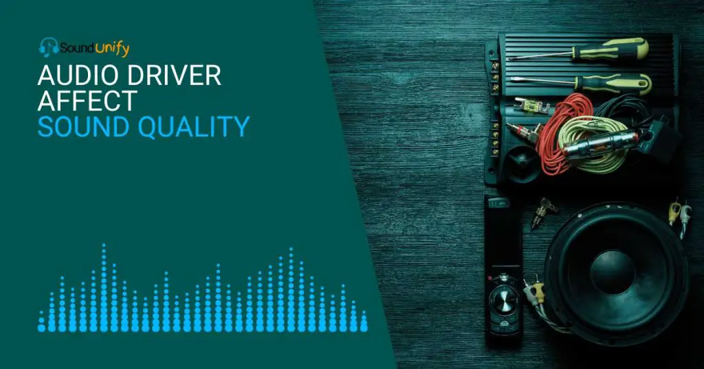 Does Audio Driver Affect Sound Quality