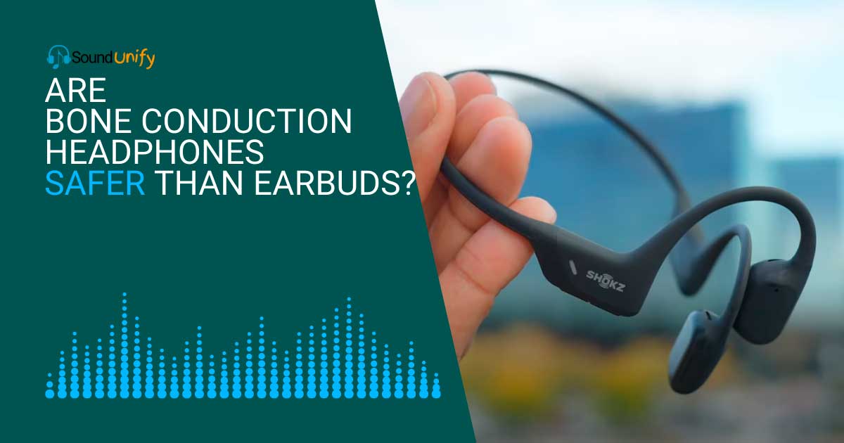 Are Bone Conduction Headphones Safer Than Earbuds