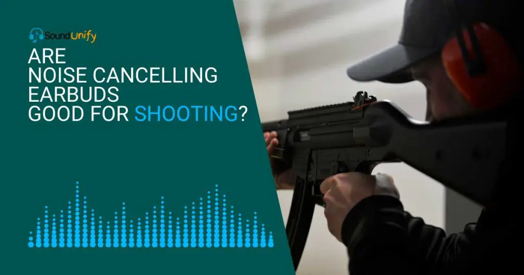 Are Noise Cancelling Earbuds Good for Shooting