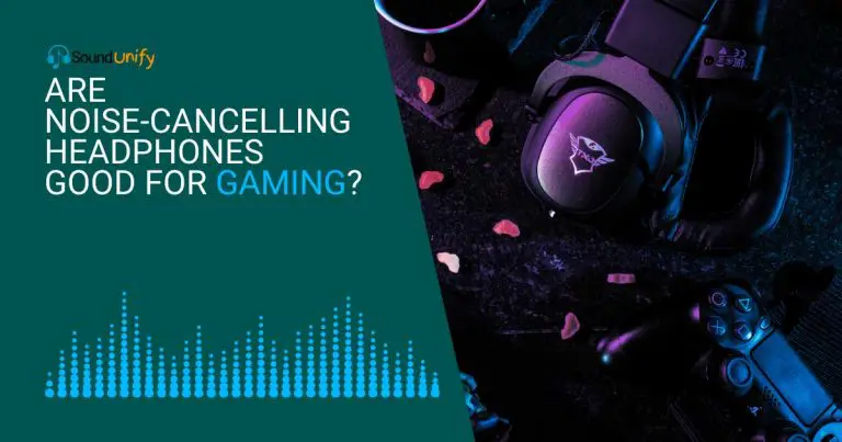 Are Noise-Cancelling Headphones Good for Gaming