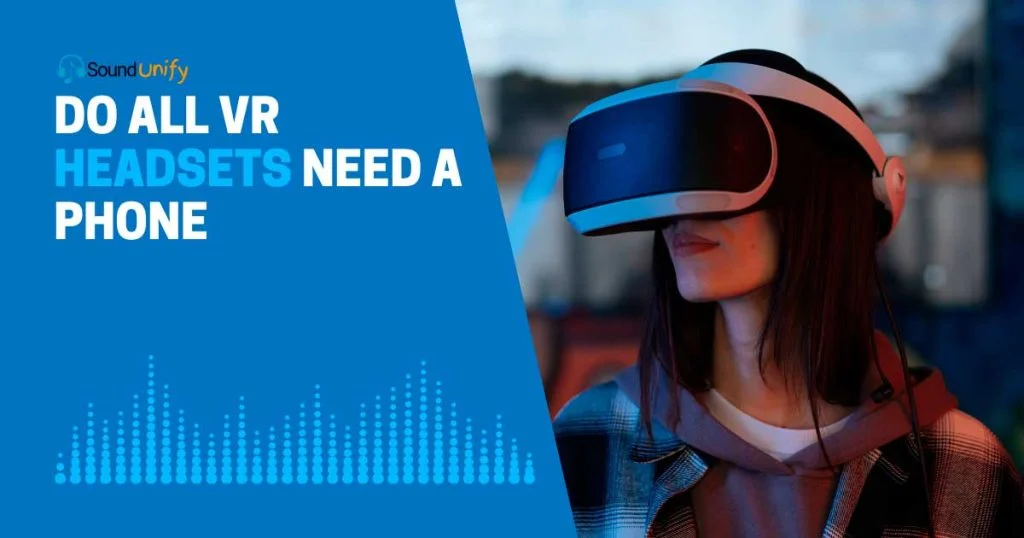 Do All VR Headsets Need a Phone