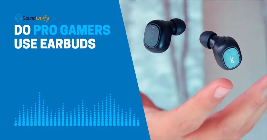Do Pro Gamers Use Earbuds