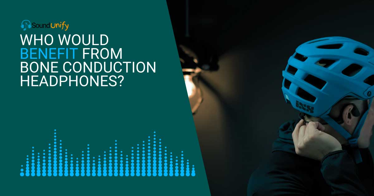 Who Would Benefit from Bone Conduction Headphones