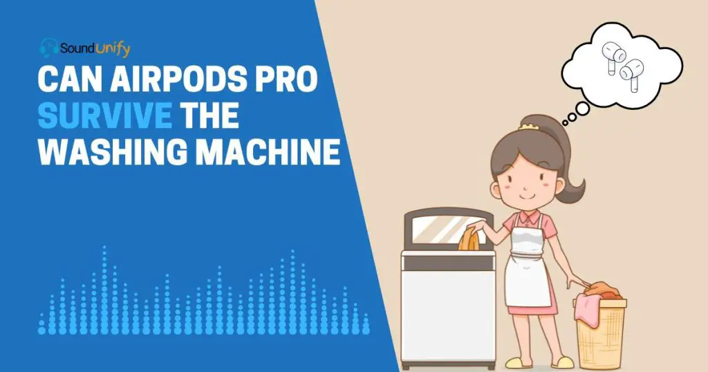 Can AirPods Pro Survive the Washing Machine