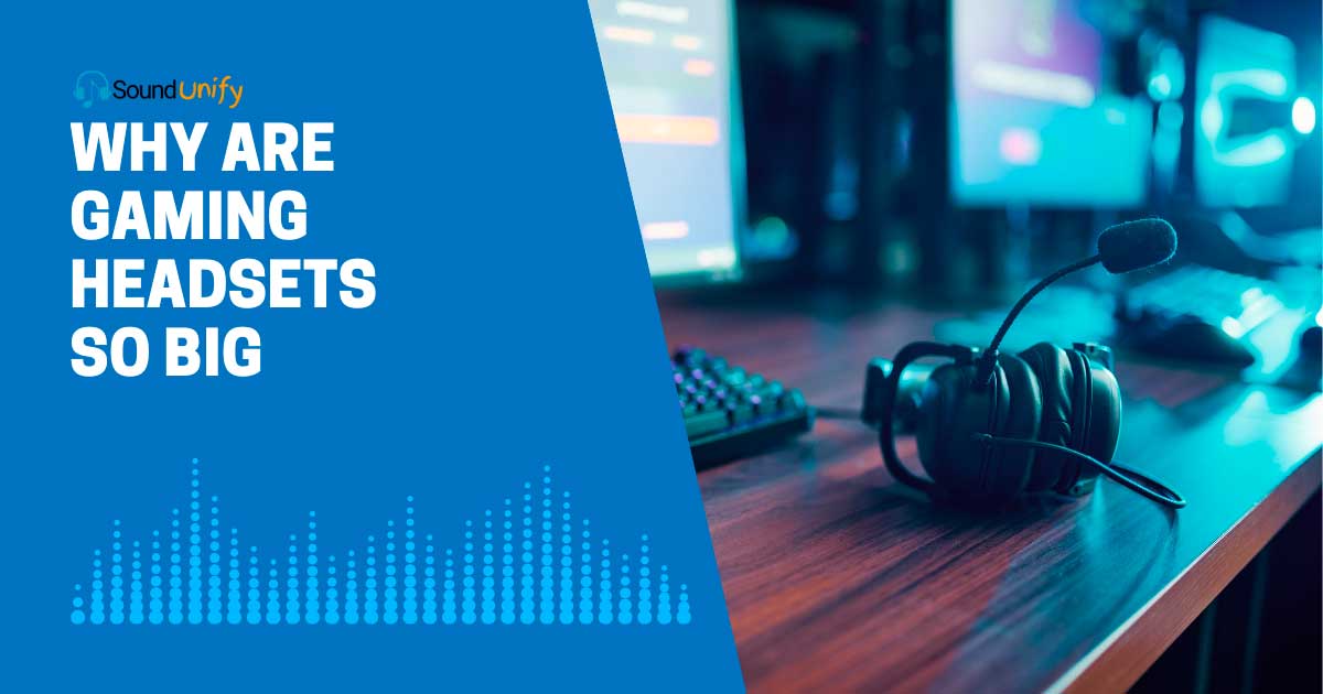 Why Are Gaming Headsets So Big