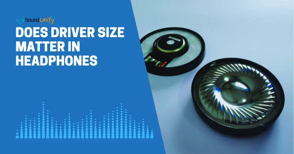 Does Driver Size Matter in Headphones