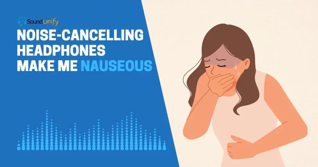 Noise-cancelling Headphones Make Me Nauseous