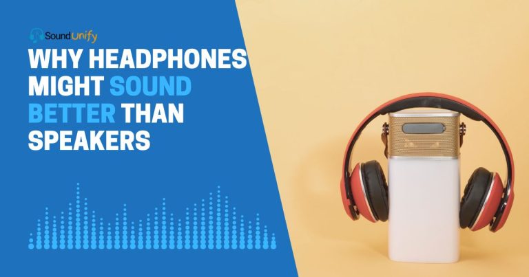 Why Do Headphones Sound Better Than Speakers