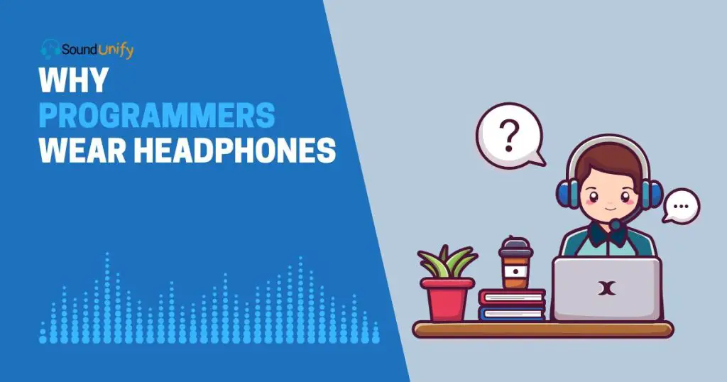 Why Programmers Wear Headphones