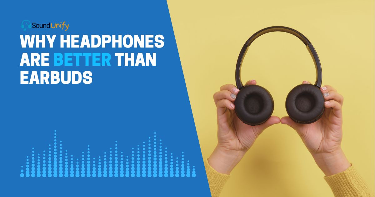 Why Headphones are Better than Earbuds