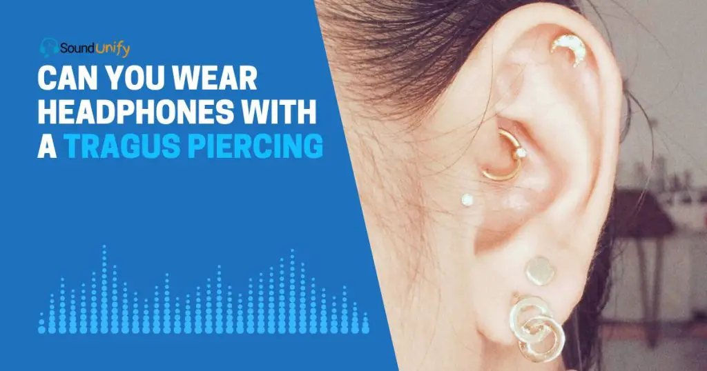 Can You Wear Headphones with a Tragus Piercing
