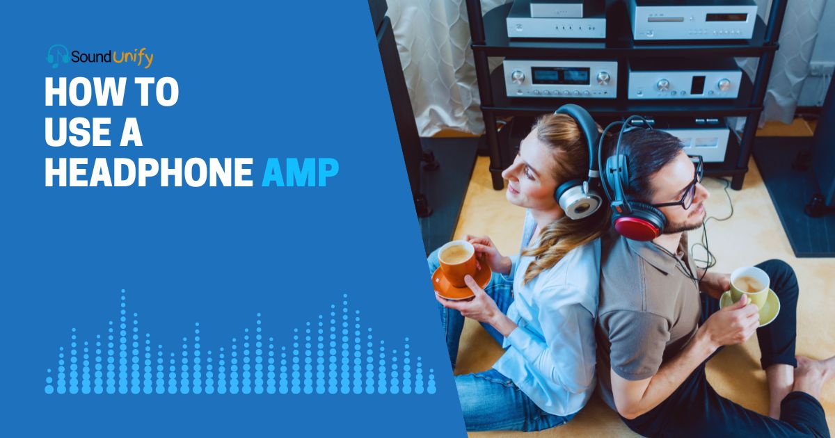 How to Use a Headphone Amp