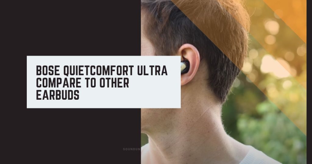 Bose QuietComfort Ultra Compare to Other Earbuds