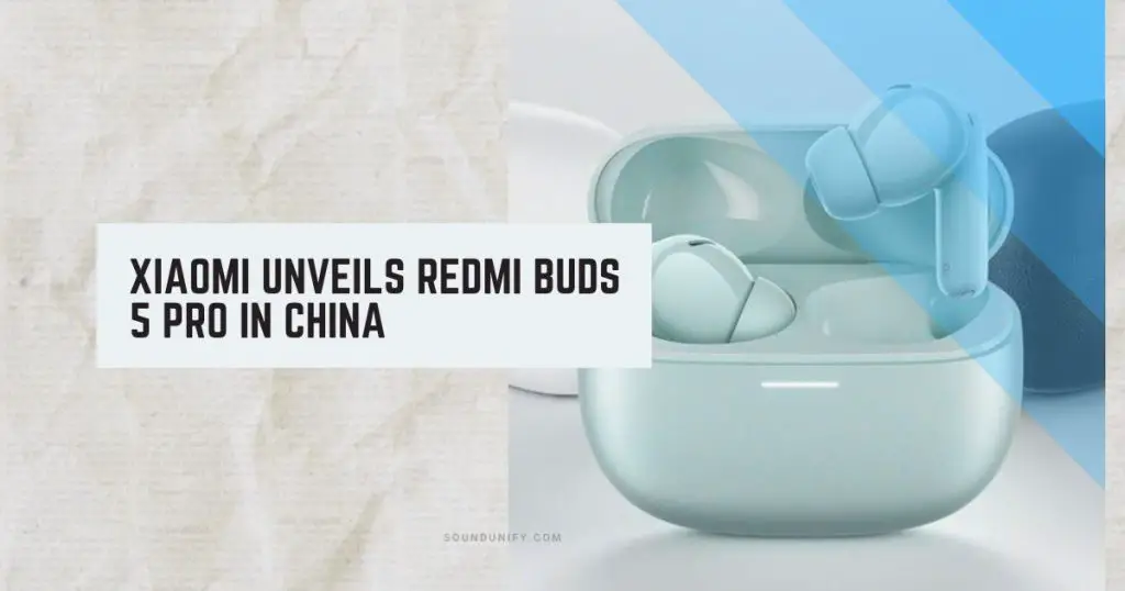 Xiaomi Unveils Redmi Buds 5 Pro in China